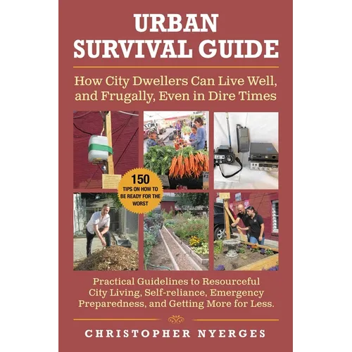 Urban Survival Guide: How City Dwellers Can Live Well, and Frugally, Even in Dire Times