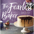 The Fearless Baker: Simple Secrets for Baking Like a Pro