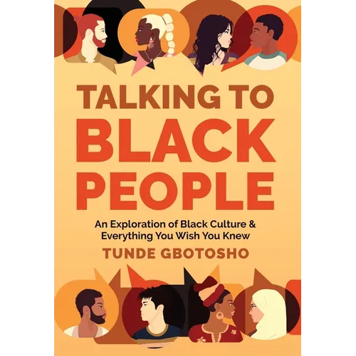 Talking To Black People: An Exploration of Black Culture & Everything You Wish You Knew
