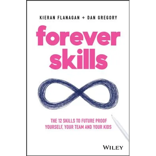 Forever Skills: The 12 Skills to Futureproof Yourself, Your Team and Your Kids
