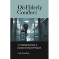 Diselderly Conduct: The Flawed Business of Assisted Living and Hospice