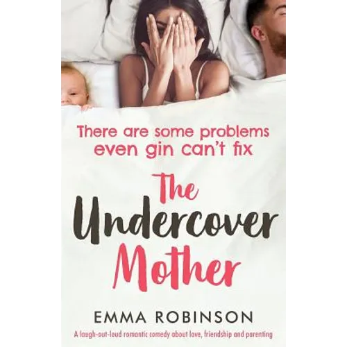 The Undercover Mother: A laugh out loud romantic comedy about love, friendship and parenting