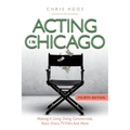 Acting In Chicago, 4th Ed: Making A Living Doing Commercials, Voice Over, TV/Film And More