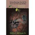 Taking Marriage Out Of The Dark And The Grip Of Him: What Most Wives and Husbands Don't Know Preserving The Seed