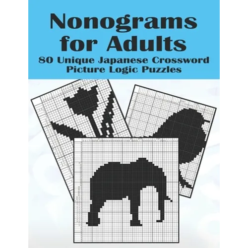 Nonograms for Adults: 80 Challenging Japanese Crossword Picture Logic Puzzles, Griddlers, Picross, Hanjie