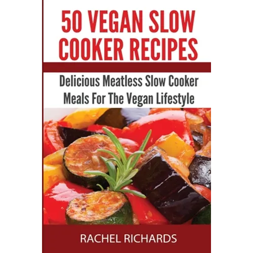 50 Vegan Slow Cooker Recipes: Delicious Meatless Slow Cooker Meals For The Vegan Lifestyle