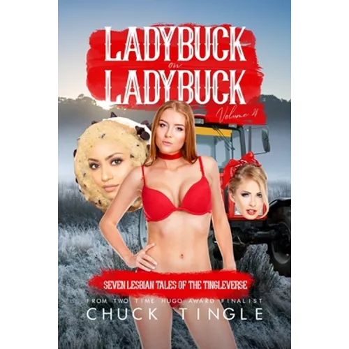 Ladybuck On Ladybuck: Seven Lesbian Tales Of The Tingleverse Volume 4