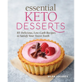 Essential Keto Desserts: 85 Delicious, Low-Carb Recipes to Satisfy Your Sweet Tooth