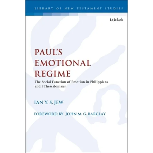 Paul's Emotional Regime: The Social Function of Emotion in Philippians and 1 Thessalonians