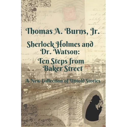 Sherlock Holmes and Dr. Watson: Ten Steps from Baker Street: A New Collection of Untold Stories
