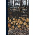 The Essentials of American Timber Law