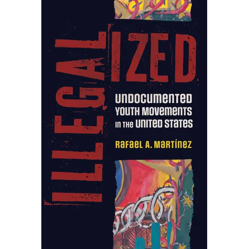 Illegalized: Undocumented Youth Movements in the United States