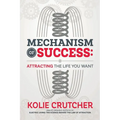 Mechanism of Success: Attracting the Life You Want