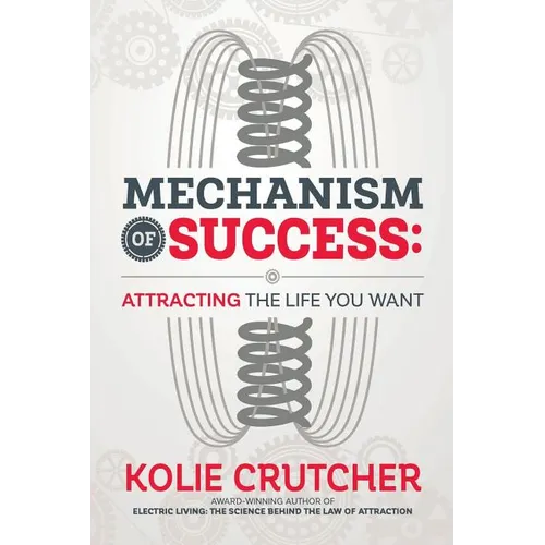 Mechanism of Success: Attracting the Life You Want