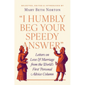 I Humbly Beg Your Speedy Answer: Letters on Love and Marriage from the World's First Personal Advice Column