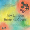 My Unique Brain at School: My Unique Brain: A picture book series for families living with ADHD