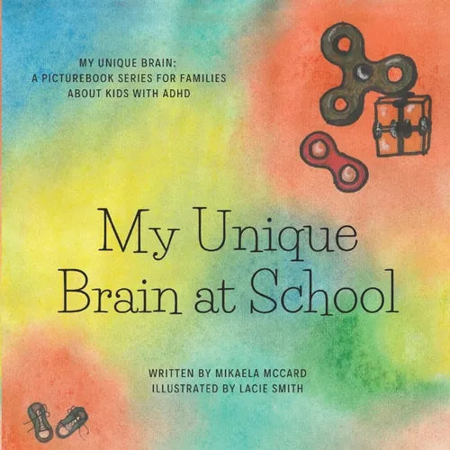 My Unique Brain at School: My Unique Brain: A picture book series for families living with ADHD