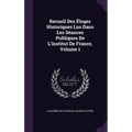 Recueil Des Éloges Historiques Lus Dans Les Séances Publiques De L'institut De France, Volume 1