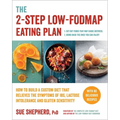 The 2-Step Low-Fodmap Eating Plan: How to Build a Custom Diet That Relieves the Symptoms of Ibs, Lactose Intolerance, and Gluten Sensitivity