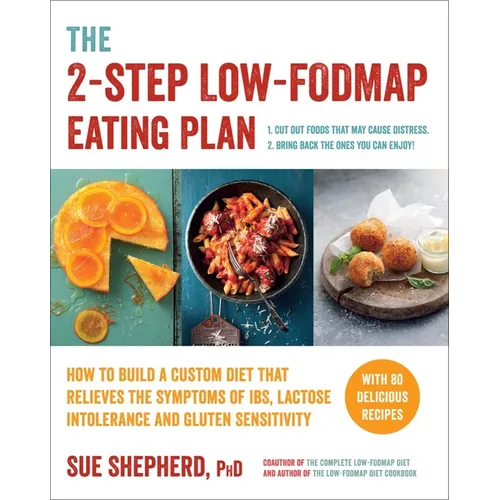 The 2-Step Low-Fodmap Eating Plan: How to Build a Custom Diet That Relieves the Symptoms of Ibs, Lactose Intolerance, and Gluten Sensitivity