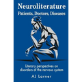 Neuroliterature Patients, Doctors, Diseases: Literary perspectives on disorders of the nervous system