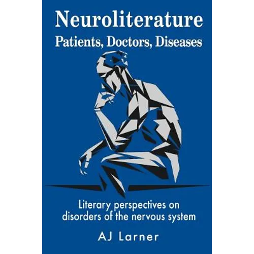 Neuroliterature Patients, Doctors, Diseases: Literary perspectives on disorders of the nervous system