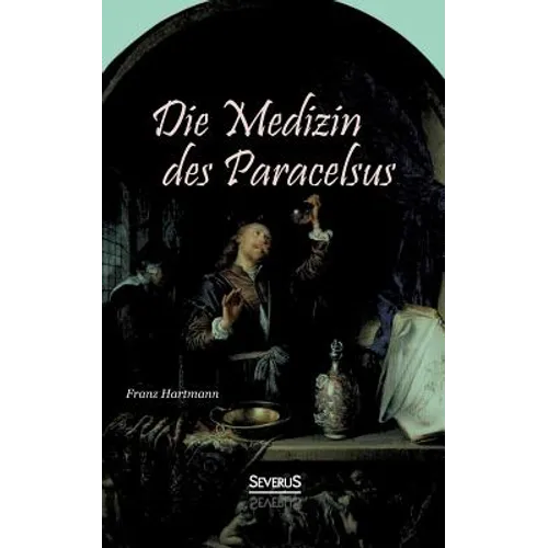 Die Medizin des Theophrastus Paracelsus von Hohenheim: Vom wissenschaftlichen Standpunkte betrachtet