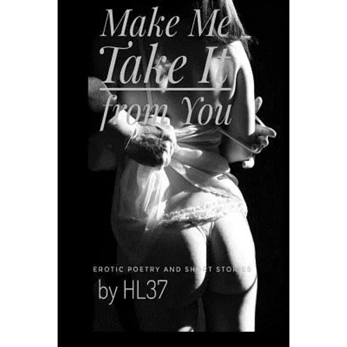 Make Me Take It from You: Erotic Poetry and Short Stories
