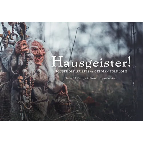 Hausgeister!: Household Spirits of German Folklore: Household Spirits of German Folklore