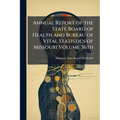 Annual Report of the State Board of Health and Bureau of Vital Statistics of Missouri Volume 36th