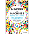 Minding the Machines: Building and Leading Data Science and Analytics Teams