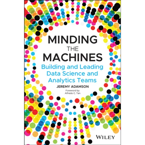 Minding the Machines: Building and Leading Data Science and Analytics Teams