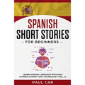 Spanish Short Stories for Beginners: Learn Spanish Language With Easy Stories & Grow Your Vocabulary (Vol. 1)