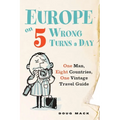Europe on 5 Wrong Turns a Day: One Man, Eight Countries, One Vintage Travel Guide