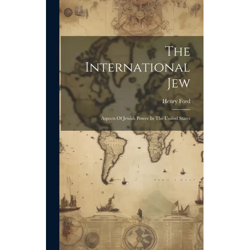 The International Jew: Aspects Of Jewish Power In The United States