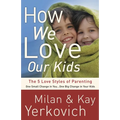 How We Love Our Kids: The 5 Love Styles of Parenting