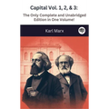 Capital Vol. 1, 2, & 3: The Only Complete and Unabridged Edition in One Volume!