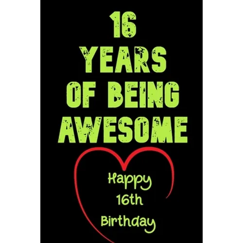 16 Years Of Being Awesome, Happy 16th Birthday: 16 Years Old Gift for Boys & Girls
