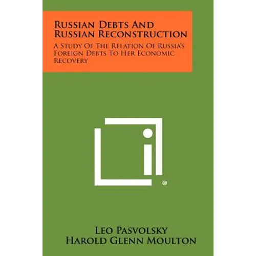 Russian Debts and Russian Reconstruction: A Study of the Relation of Russia's Foreign Debts to Her Economic Recovery