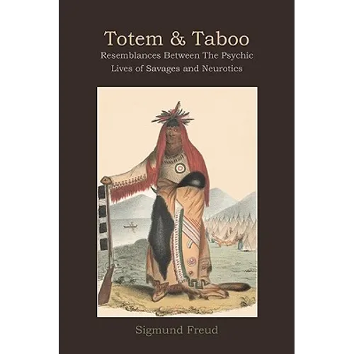 Totem and Taboo: Resemblances Between The Psychic Lives of Savages and Neurotics