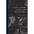 How to Make Good Tape Recordings