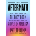 The Aftermath: The Last Days of the Baby Boom and the Future of Power in America