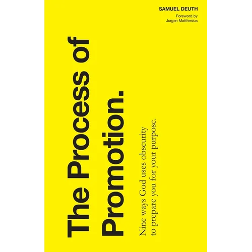 The Process of Promotion: Nine ways God uses obscurity to prepare you for your purpose.
