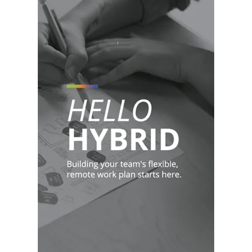 Hello Hybrid: Building your team's flexible, remote work plan starts here.