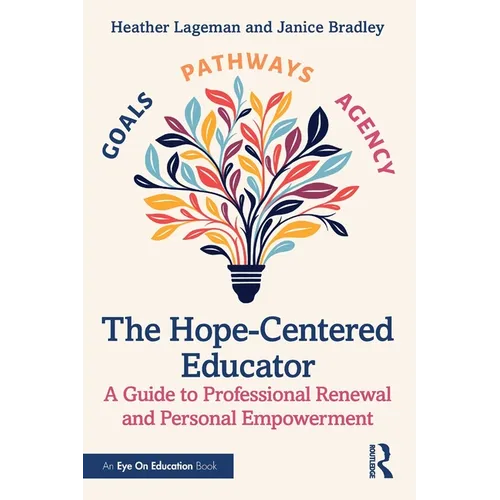 The Hope-Centered Educator: A Guide to Professional Renewal and Personal Empowerment