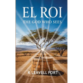 El Roi: The God Who Sees: The God Who Sees: The God Who Sees You
