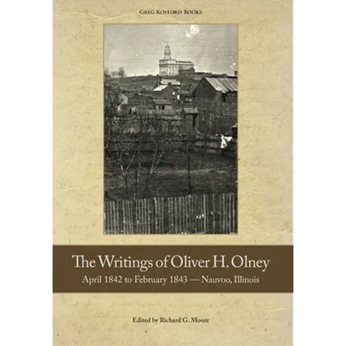 The Writings of Oliver Olney: April 1842 to February 1843 - Nauvoo, Illinois