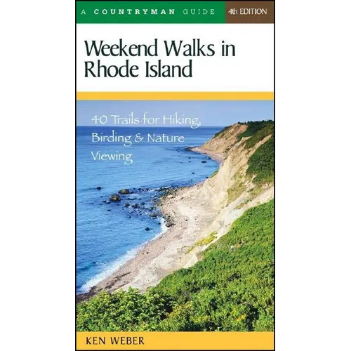 Weekend Walks in Rhode Island: 40 Trails for Hiking, Birding & Nature Viewing