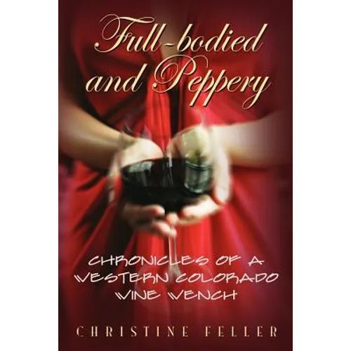 Full-Bodied and Peppery: Chronicles of a Western Colorado Wine Wench