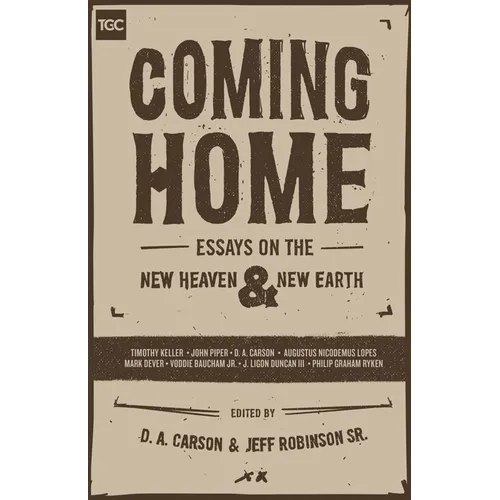 Coming Home: Essays on the New Heaven and New Earth